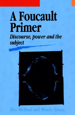 A Foucault Primer : Discourse, Power And The Subject