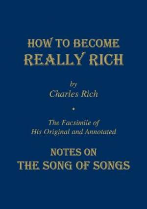 How to Become Really Rich ; Facsimile of His Original and Annotated Notes on the Song of Songs