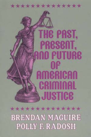 The Past, Present, and Future of American Criminal Justice