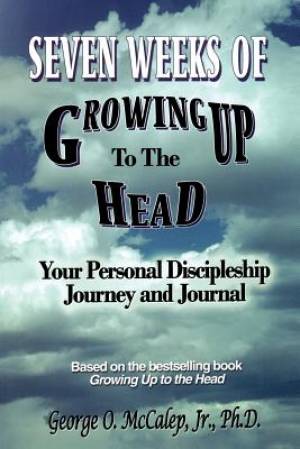 Seven Weeks of Growing Up to the Head: Your Personal Discipleship Journey and Journal