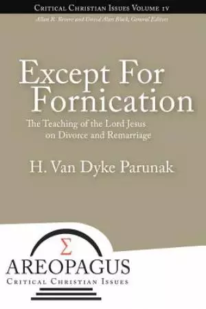 Except for Fornication: The Teaching of the Lord Jesus on Divorce and Remarriage