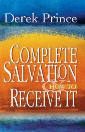 Complete Salvation and How to Receive it