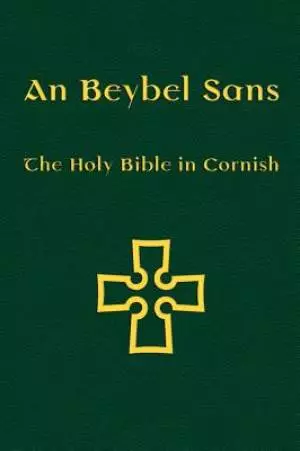 An Beybel Sans: The Holy Bible in Cornish