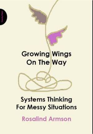 Growing Wings on the Way: Systems Thinking for Messy Situations