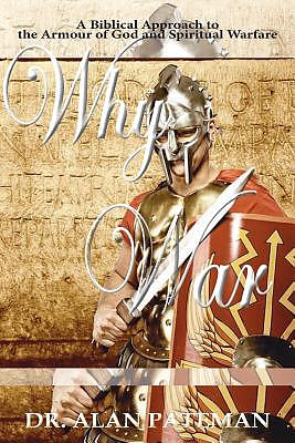 Why War: A Biblical Approach to the Armour of God and Spiritual Warfare