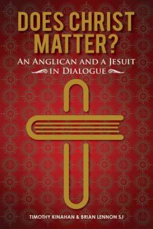 Does Christ Matter?: An Anglican and a Jesuit in Dialogue