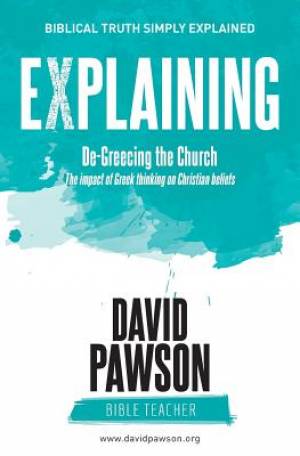 EXPLAINING De-Greecing the Church: The impact of Greek thinking on Christian Beliefs