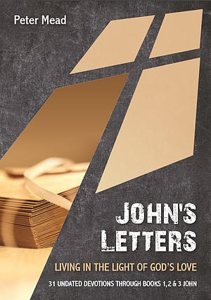 John's Letters: Living In The Light Of God's Love