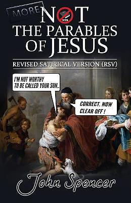 More Not the Parables of Jesus: Revised Satirical Version