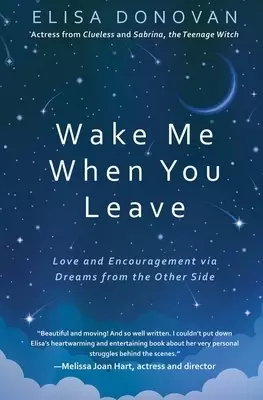 Wake Me When You Leave::  Love and Encouragement Via Dreams from the Afterlife