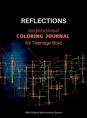 REFLECTIONS - Inspirational COLORING JOURNAL  for Teenage Boys: With motivational quotes