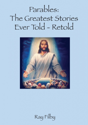 Parables, the Greatest Stories ever told - Retold