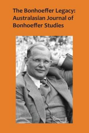 The Bonhoeffer Legacy: Australasian Journal of Bonhoeffer Studies