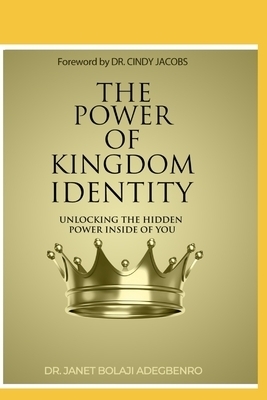 The Power of Kingdom Identity: Unlocking the Hidden Power Inside of You