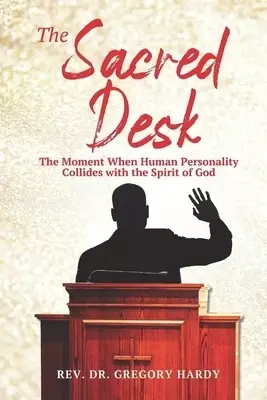 THE SACRED DESK: The Moment When Human Personality Collides with the Spirit of God