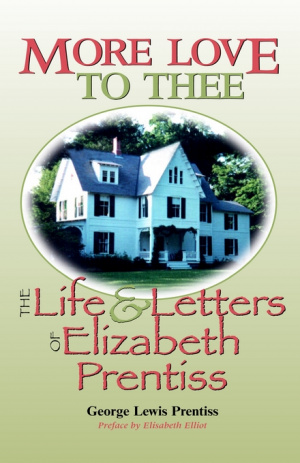 More Love to Thee: The Life & Letters of Elizabeth Prentiss