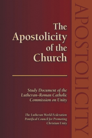 The Apostolicity of the Church: Study Document of the Lutheran-Roman Catholic Commission on Unity