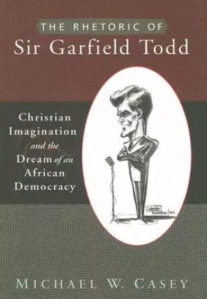 Rhetoric Of Sir Garfield Todd