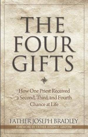 The Four Gifts: How One Priest Received a Second, Third, and Fourth Chance at Life