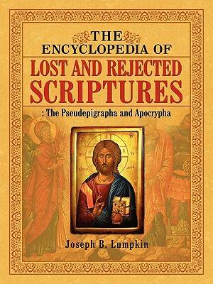 The Encyclopedia of Lost and Rejected Scriptures: The Pseudepigrapha and Apocrypha