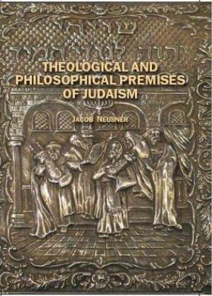 Theological and Philosophical Premises of Judaism