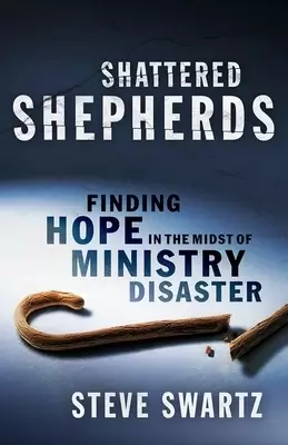 Shattered Shepherds: Finding Hope in the Midst of Ministry Disaster