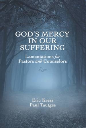 God's Mercy in Our Suffering: Lamentations for Pastors and Counselors