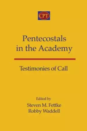 Pentecostals in the Academy: Testimonies of Call