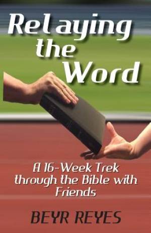 Relaying the Word: A 16-Week Trek through the Bible with Friends