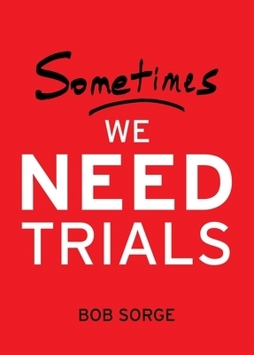 Sometimes We Need Trials