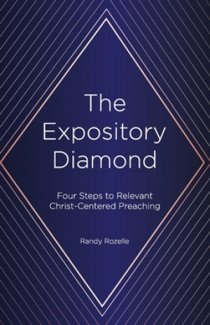 The Expository Diamond: Four Steps to Relevant Christ-Centered Preaching