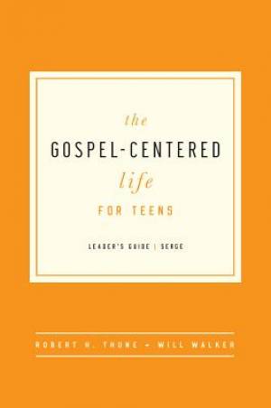 Gospel-Centered Life For Teens Leader's Guide, The