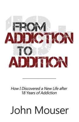 From Addiction to Addition: How I Discovered a New Life after 18 Years of Addiction