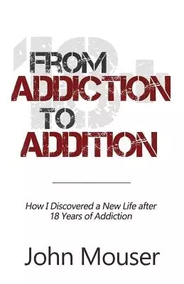 From Addiction to Addition: How I Discovered a New Life after 18 Years of Addiction