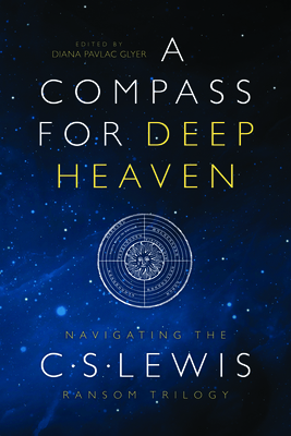 A Compass for Deep Heaven: Navigating the C. S. Lewis Ransom Trilogy