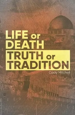 Life or Death Truth or Tradition