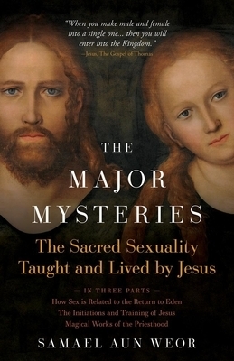 The Major Mysteries: The Sacred Sexuality Taught and Lived by Jesus