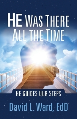 He Was There All the Time: He Guides Our Steps