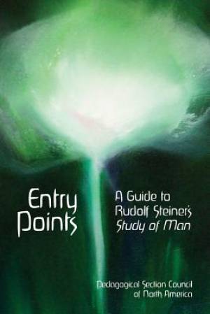 Entry Points: A Guide to Rudolf Steiner's "study of Man"