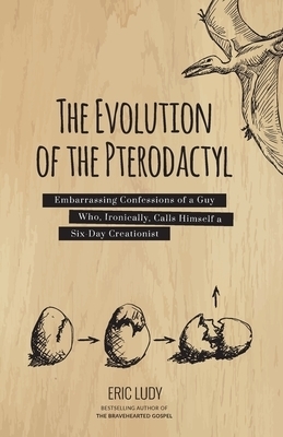 The Evolution of the Pterodactyl: Embarrassing Confessions of a Guy Who, Ironically, Calls Himself a Six-Day Creationist