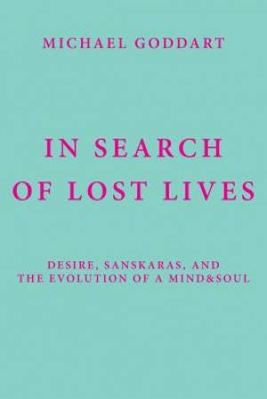 In Search of Lost Lives: Desire, Sanskaras, and the Evolution of a Mind&soul