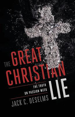 The Great Christian Lie: The Truth on Passion Week