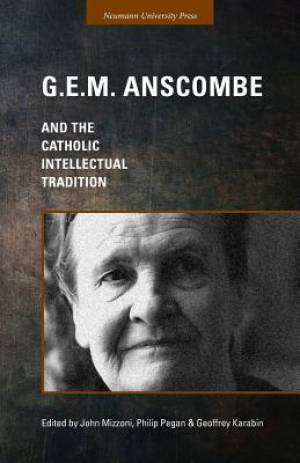 G.E.M. Anscombe and the Catholic Intellectual Tradition