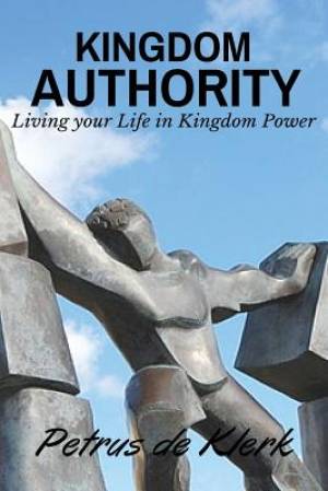 Kingdom Authority: Living Your Life In Kingdom Power