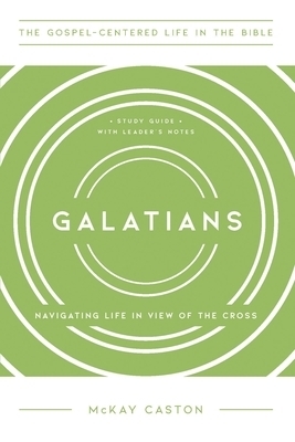 Galatians: Navigating Life in View of the Cross, Study Guide with Leader's Notes