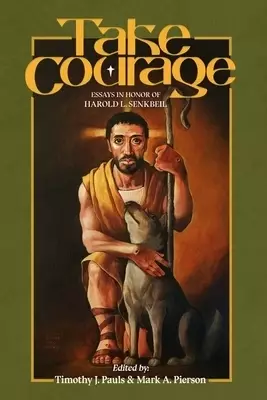 Take Courage: Essays in Honor of Harold L. Senkbeil