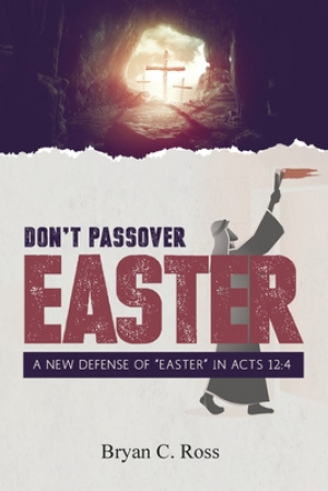 Don't Passover Easter: A New Defense of "Easter" in Acts 12:4