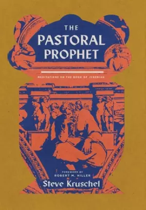 The Pastoral Prophet: Meditations on the Book of Jeremiah