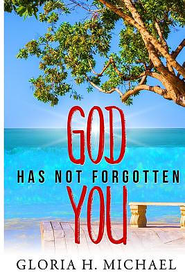 God Has Not Forgotten You