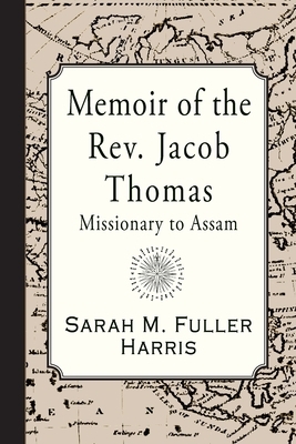 Memoir of Jacob Thomas: Missionary to Assam